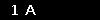1 A