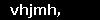 vhjmh,