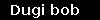Dugi bob