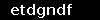 etdgndf