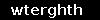 wterghth