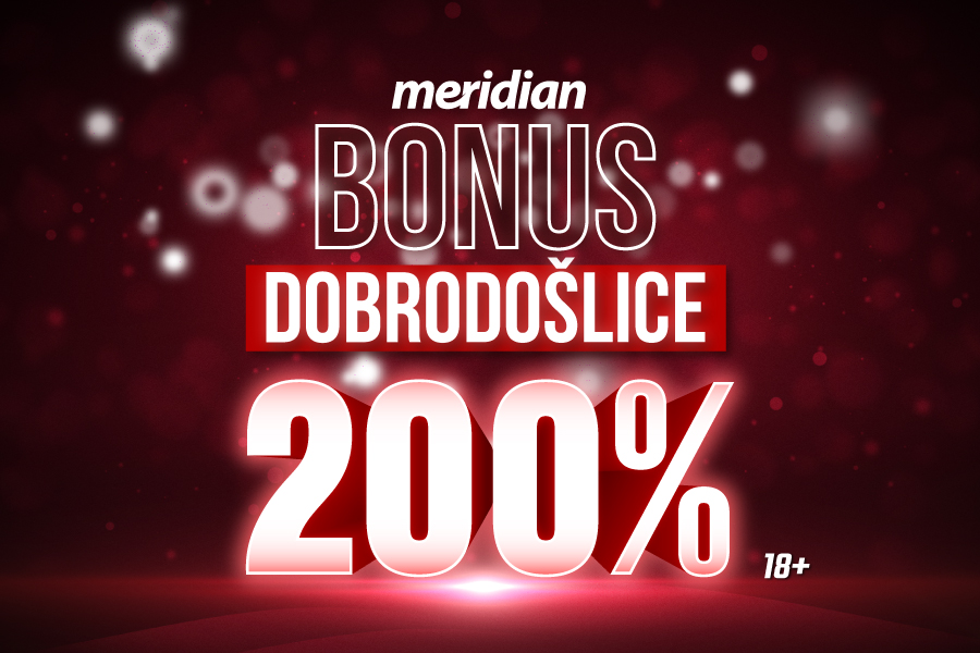 MERIDIAN: Postoji li uopšte neko ko ne želi BONUS 200%?