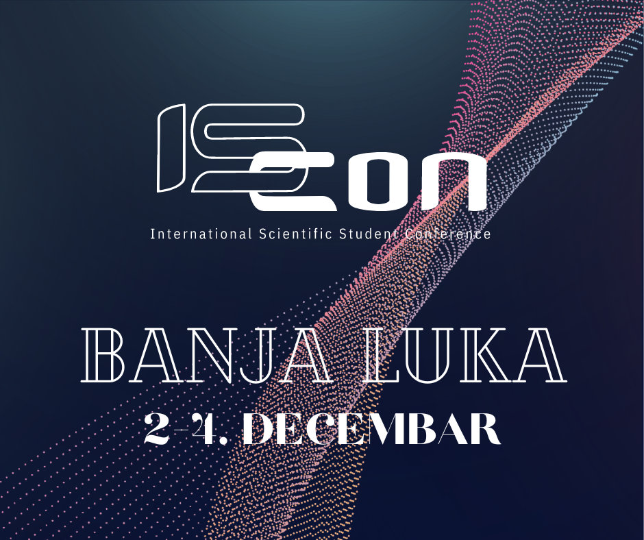 ISCon 2022. OD 2. DO 4. DECEMBRA U BANJALUCI Prva međunarodna studentska naučna konferencija u gradu na Vrbasu